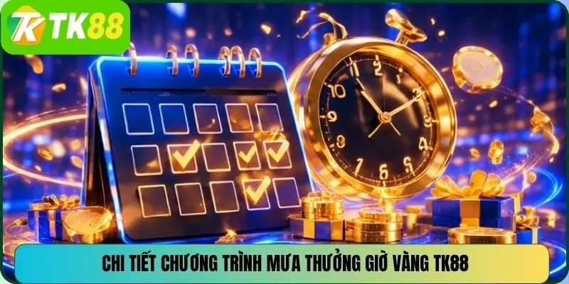Chi tiết chương trình mưa thưởng giờ vàng TK88