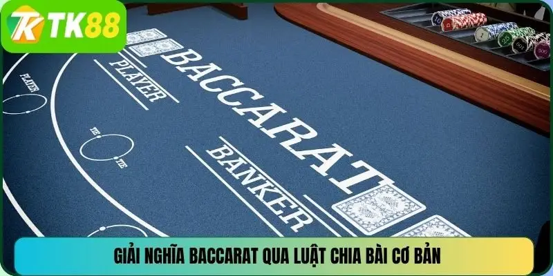 Giải nghĩa Baccarat qua luật chia bài cơ bản