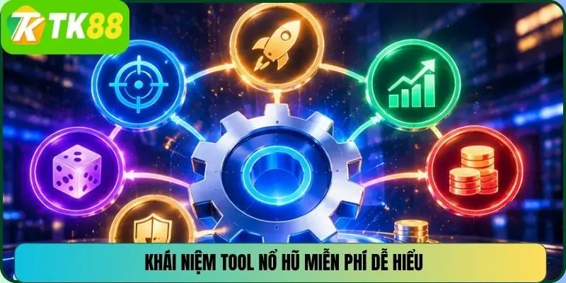 Khái niệm tool nổ hũ miễn phí dễ hiểu