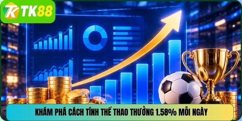 Khám phá cách tính thể thao thưởng 1.58% mỗi ngày