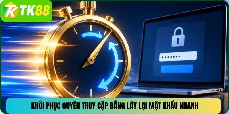 Khôi phục quyền truy cập bằng lấy lại mật khẩu nhanh