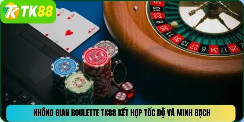 Không gian Roulette TK88 kết hợp tốc độ và minh bạch