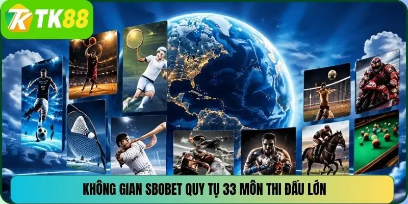 Không gian SBOBET quy tụ 33 môn thi đấu lớn