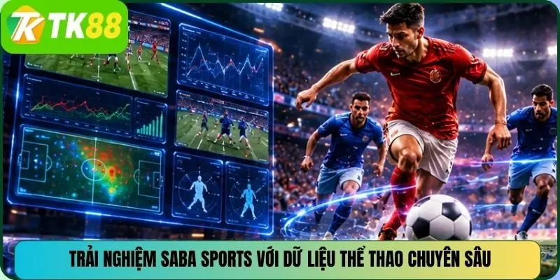 Trải nghiệm Saba Sports với dữ liệu thể thao chuyên sâu