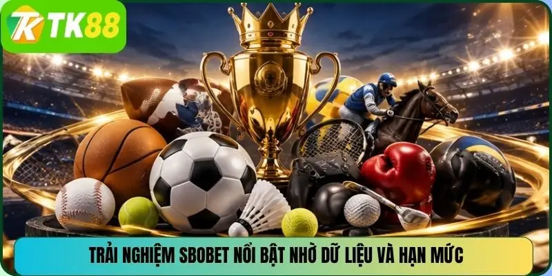 Trải nghiệm SBOBET nổi bật nhờ dữ liệu và hạn mức